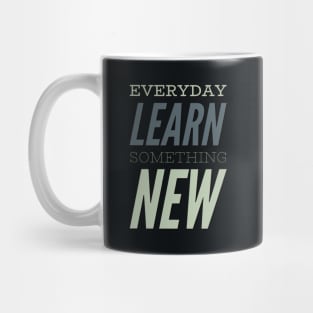 Everyday Learn Something New. Mug